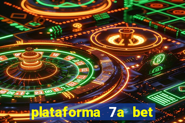 plataforma 7a bet é confiável
